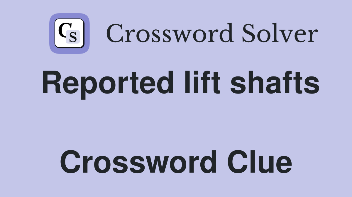 Reported lift shafts  Crossword Clue