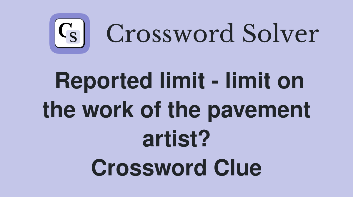 Reported limit - limit on the work of the pavement artist? Crossword Clue