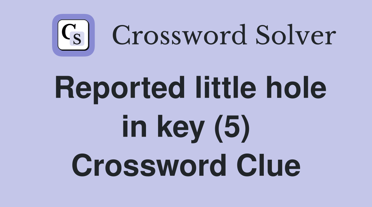 Reported little hole in key (5) Crossword Clue