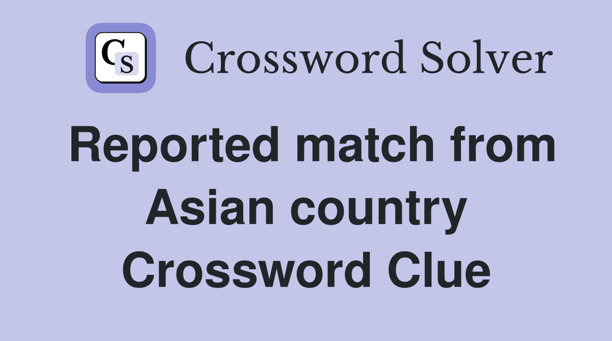Reported match from Asian country Crossword Clue