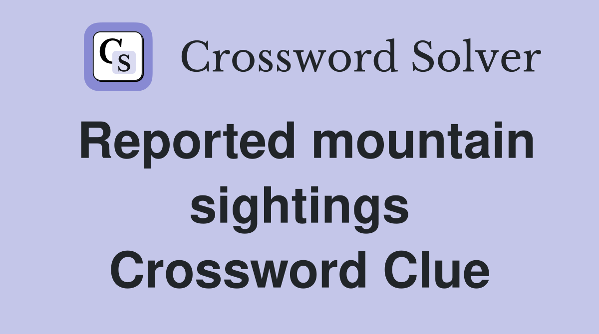 Reported mountain sightings Crossword Clue