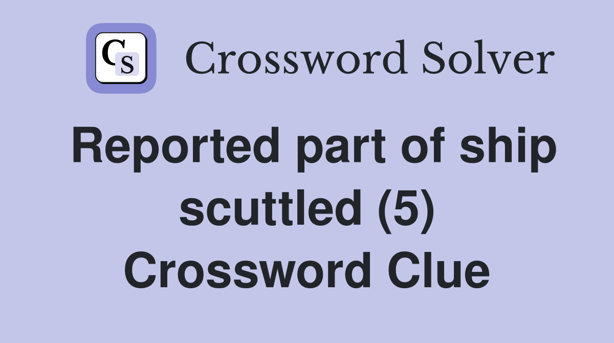 Reported part of ship scuttled (5) Crossword Clue