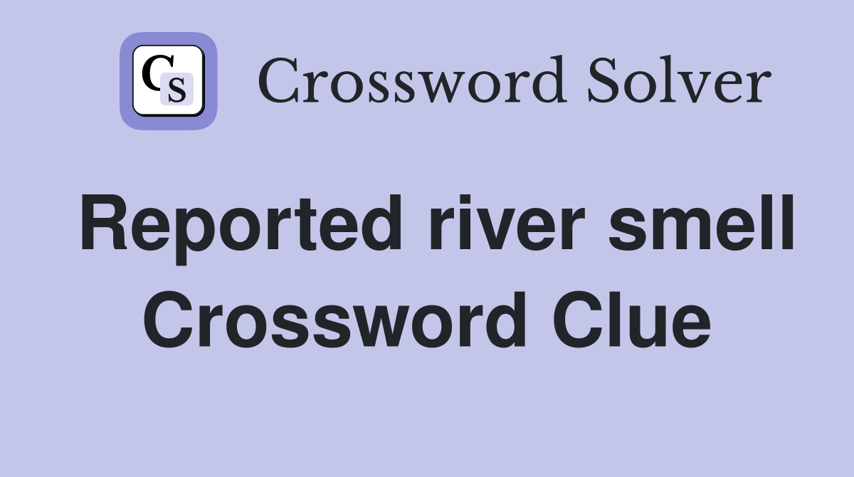 Reported river smell Crossword Clue