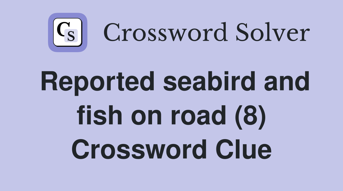 Reported seabird and fish on road (8) Crossword Clue