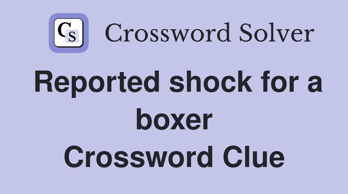 Reported shock for a boxer Crossword Clue