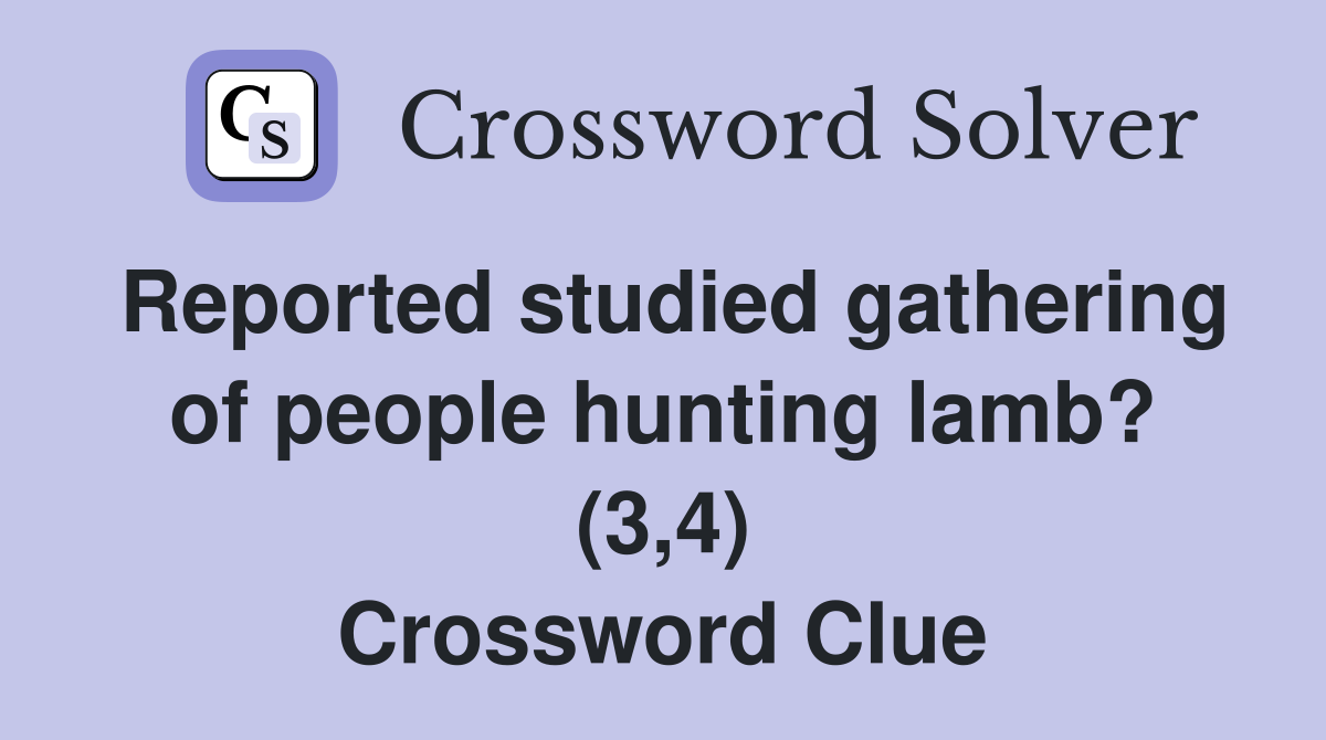 Reported studied gathering of people hunting lamb? (3,4) Crossword Clue