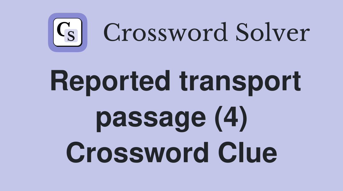 Reported transport passage (4) Crossword Clue