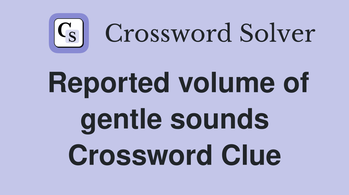 Reported volume of gentle sounds Crossword Clue