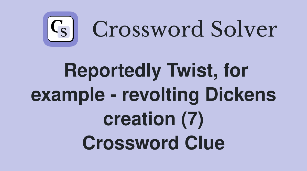 Reportedly Twist, for example - revolting Dickens creation (7) Crossword Clue