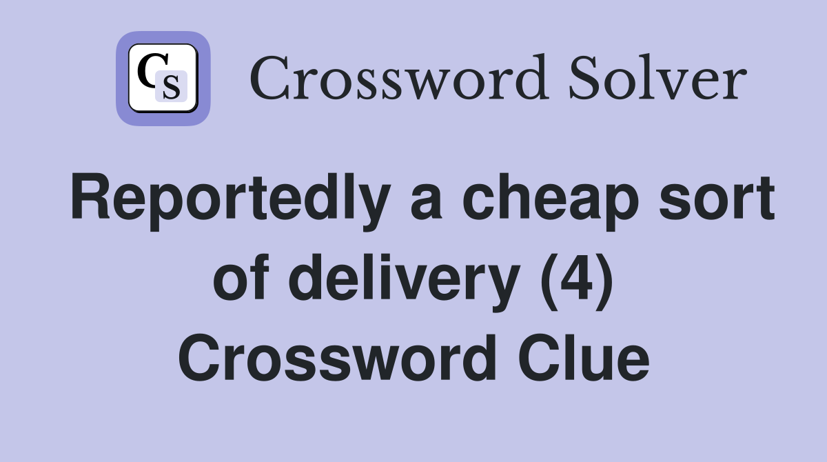 Reportedly a cheap sort of delivery (4) Crossword Clue