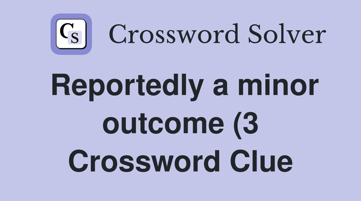 Reportedly a minor outcome (3) Crossword Clue Answers Crossword Solver Reportedly a minor outcome (3) Crossword Clue Answers Crossword Solver