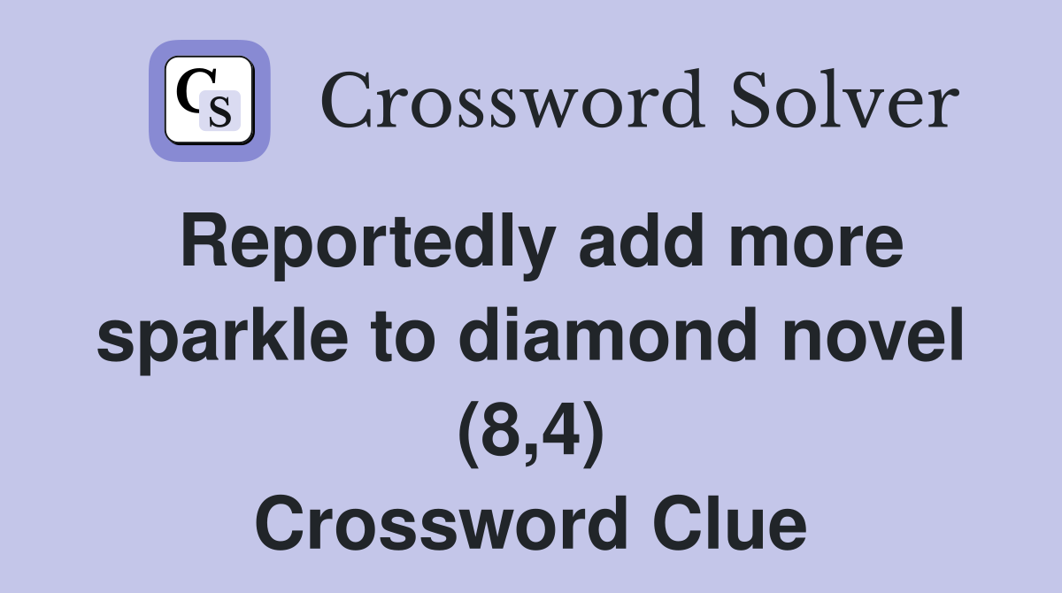 Reportedly add more sparkle to diamond novel (8,4) Crossword Clue
