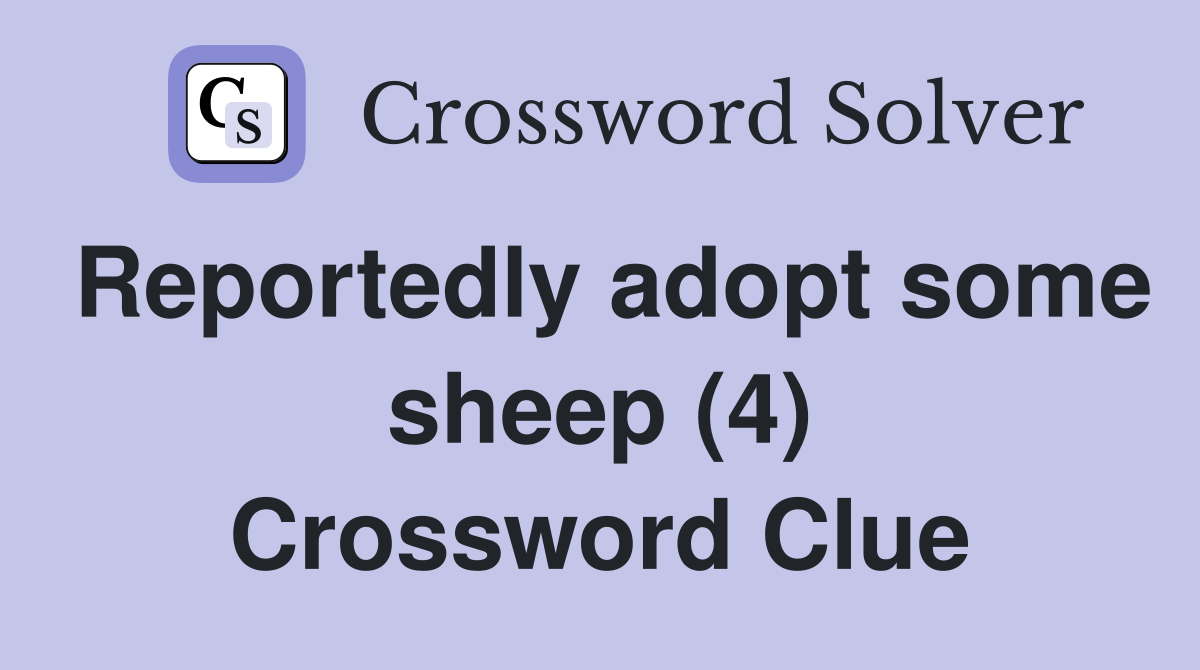 Reportedly adopt some sheep (4) Crossword Clue