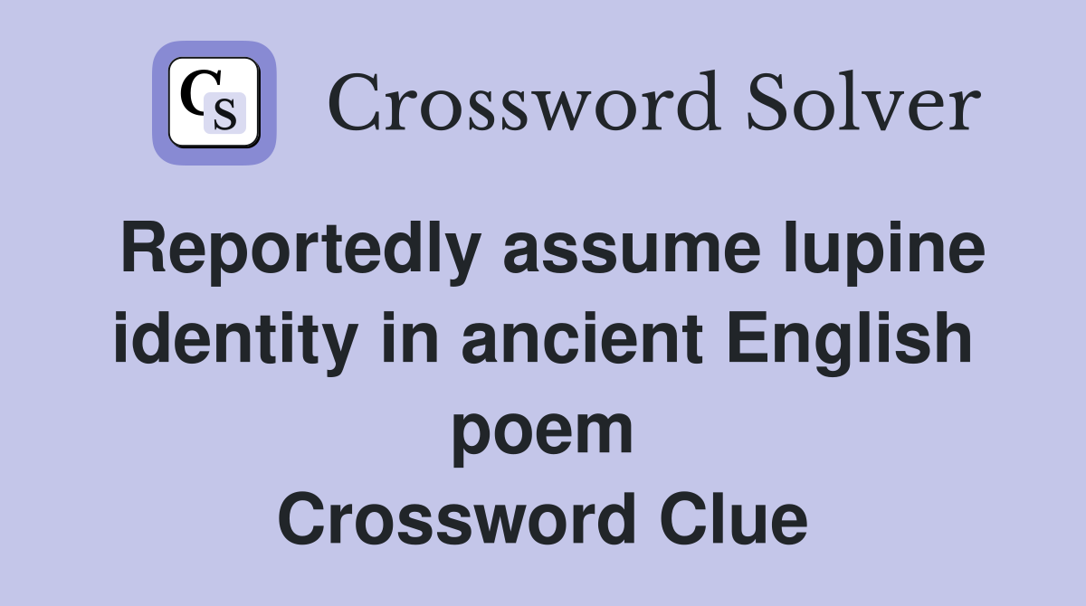 Reportedly assume lupine identity in ancient English poem Crossword Clue