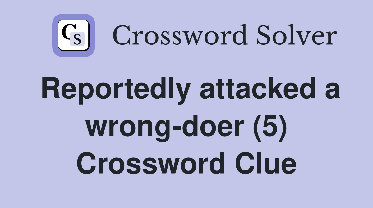 Reportedly attacked a wrong-doer (5) Crossword Clue