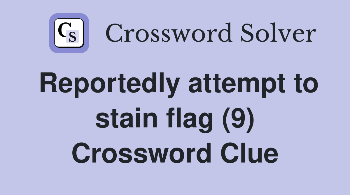 Reportedly attempt to stain flag (9) Crossword Clue