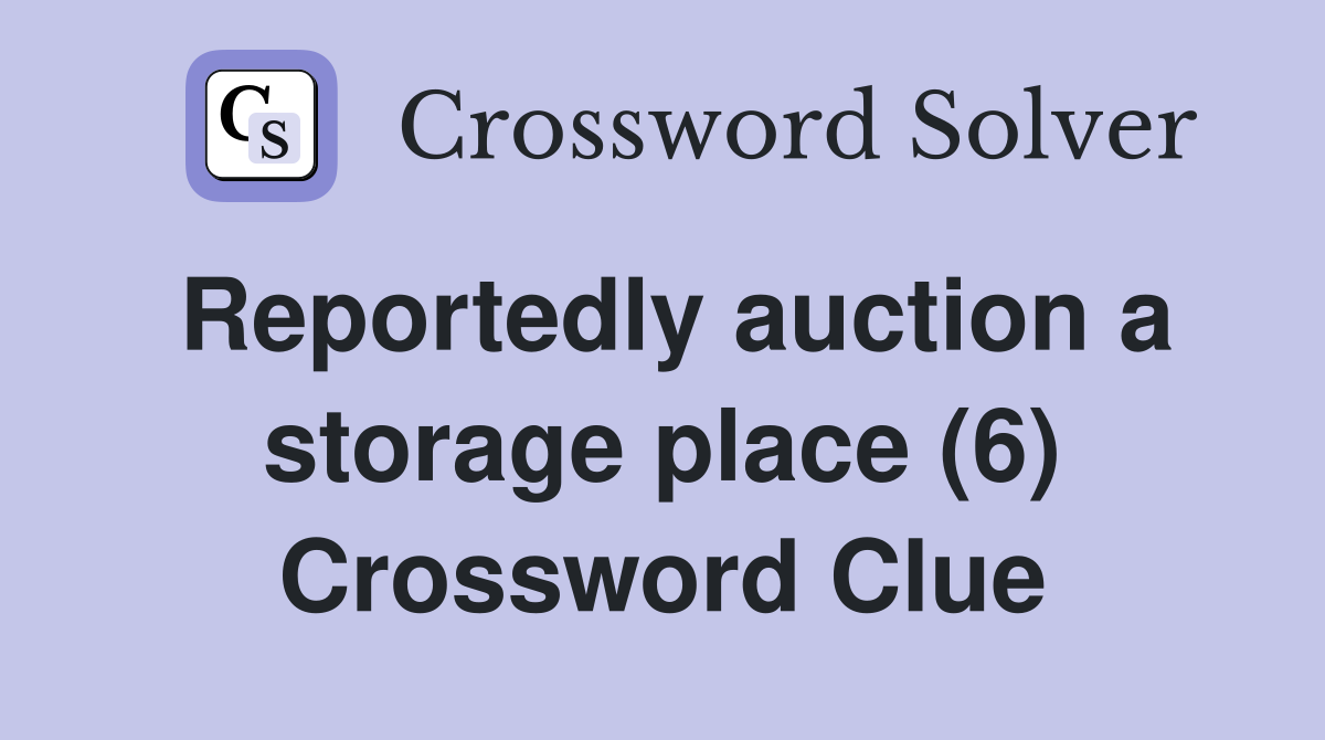 Reportedly auction a storage place (6) Crossword Clue