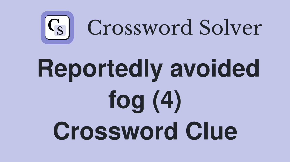 Reportedly avoided fog (4) Crossword Clue