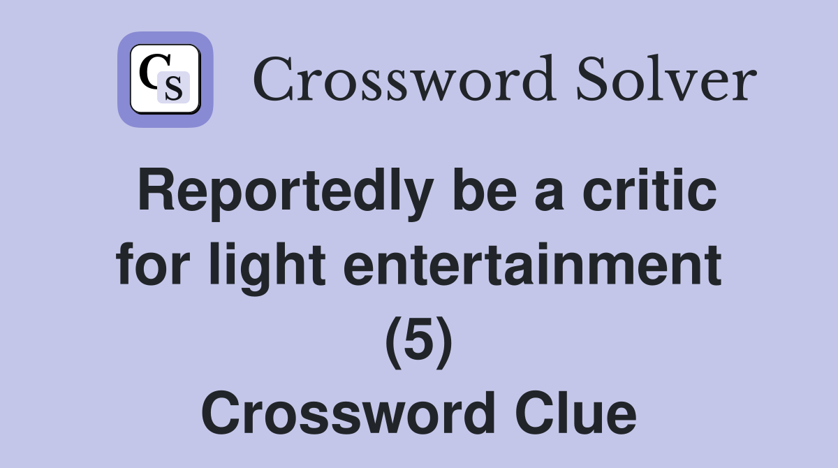 Reportedly be a critic for light entertainment (5) Crossword Clue