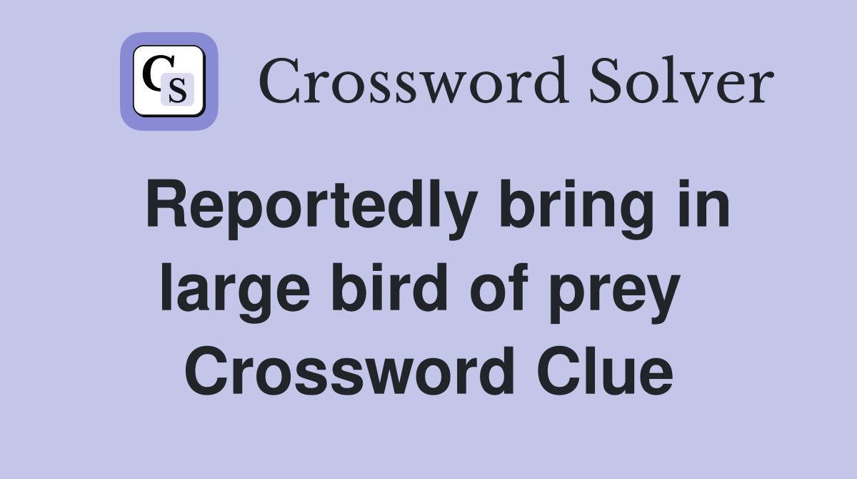Reportedly bring in large bird of prey  Crossword Clue