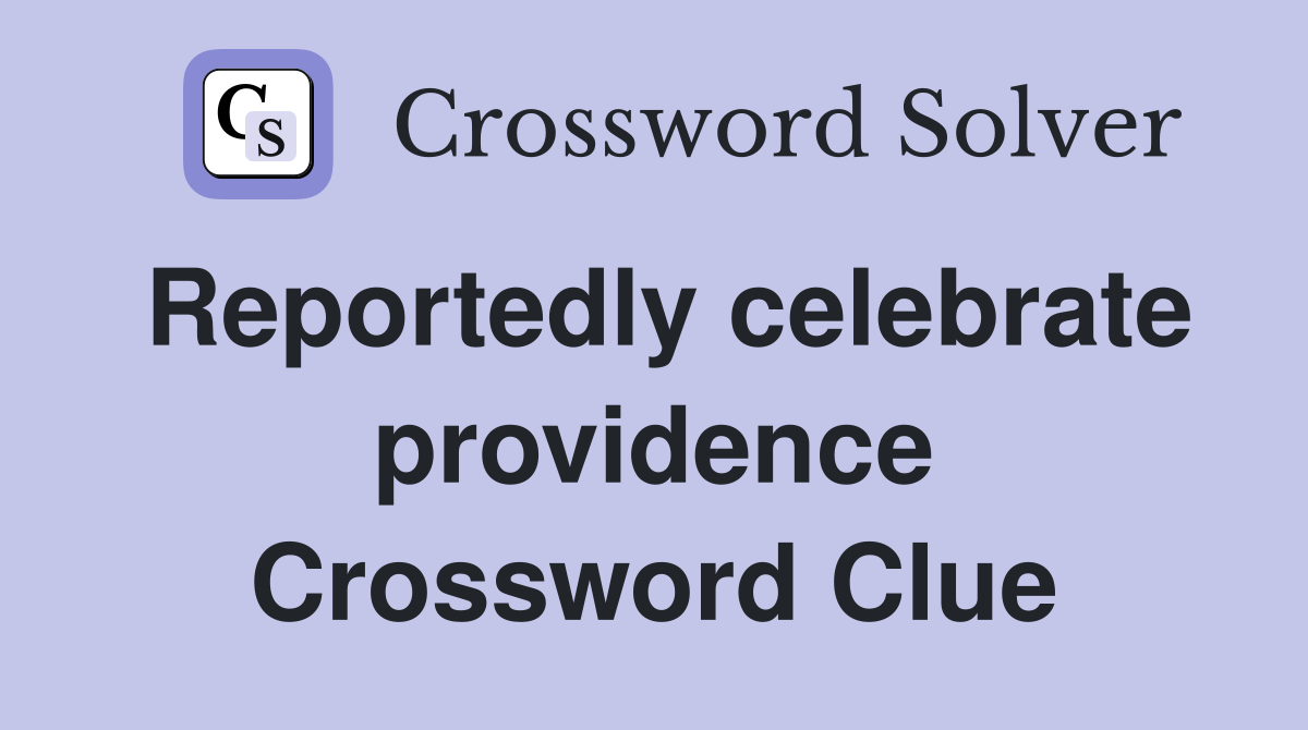 Reportedly celebrate providence Crossword Clue