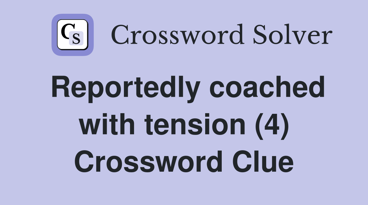 Reportedly coached with tension (4) Crossword Clue