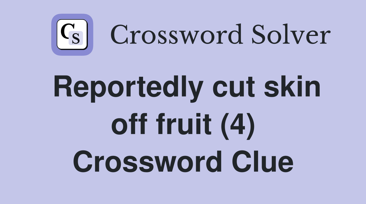 Reportedly cut skin off fruit (4) Crossword Clue