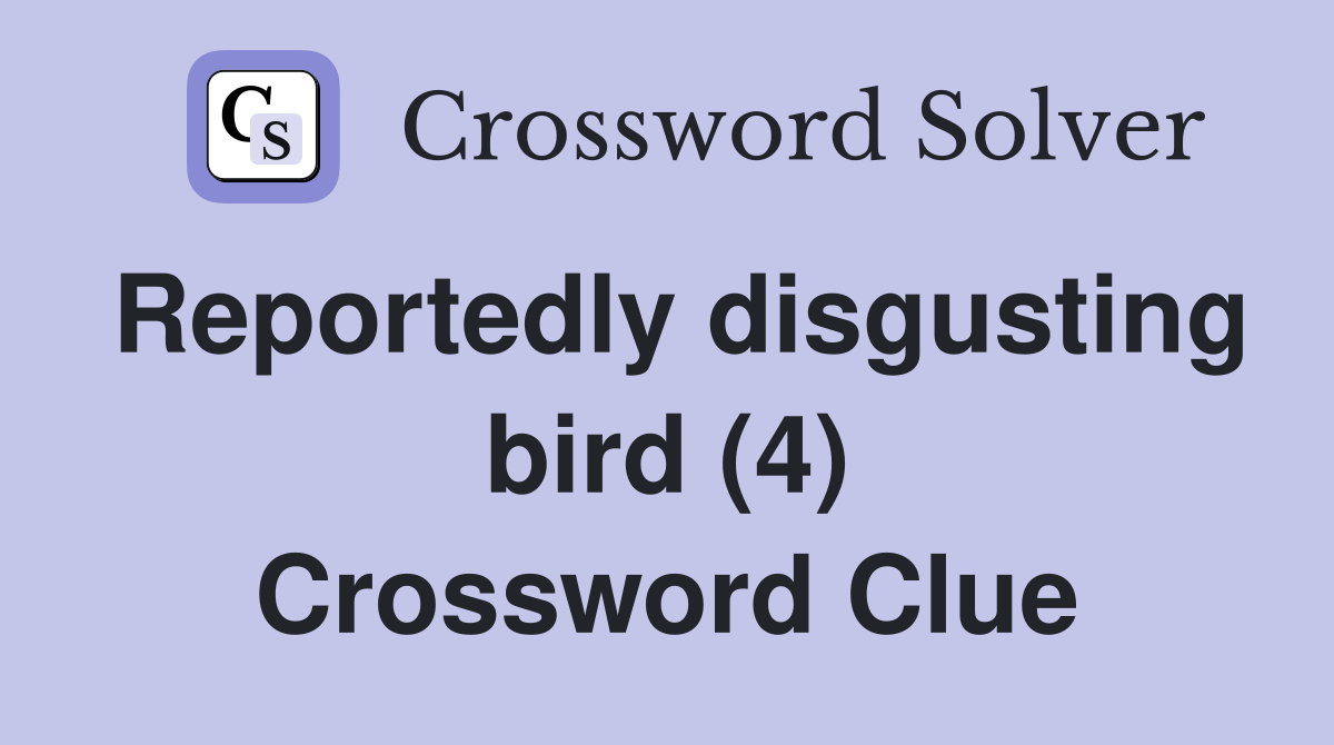 Reportedly disgusting bird (4) Crossword Clue