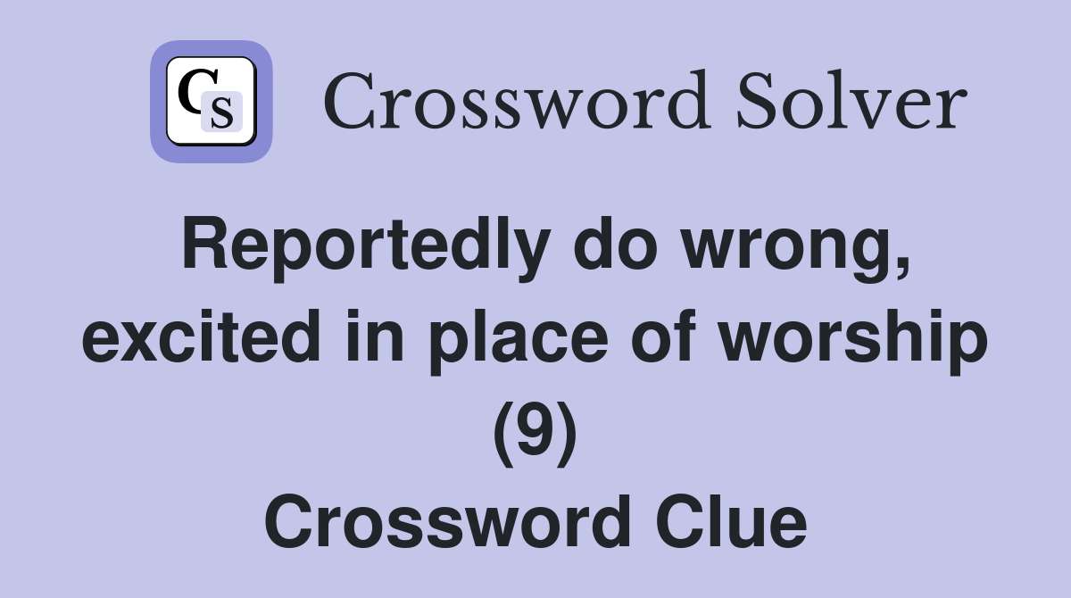 Reportedly do wrong, excited in place of worship (9) Crossword Clue