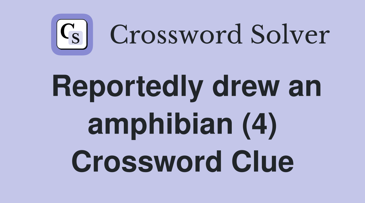 Reportedly drew an amphibian (4) Crossword Clue