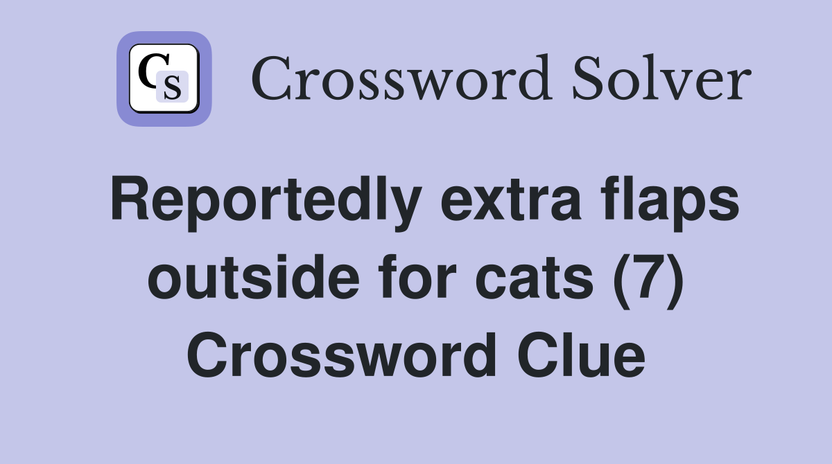Reportedly extra flaps outside for cats (7) Crossword Clue