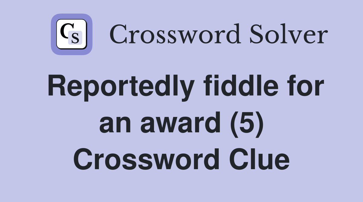 Reportedly fiddle for an award (5) Crossword Clue