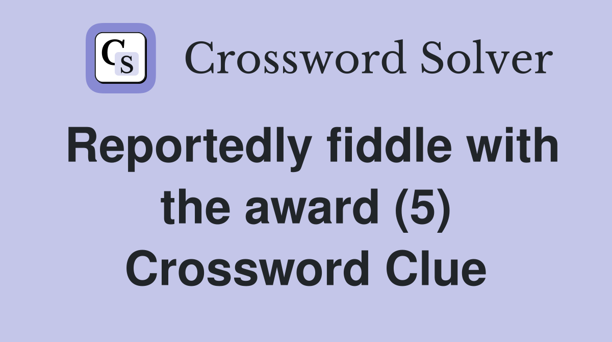 Reportedly fiddle with the award (5) Crossword Clue