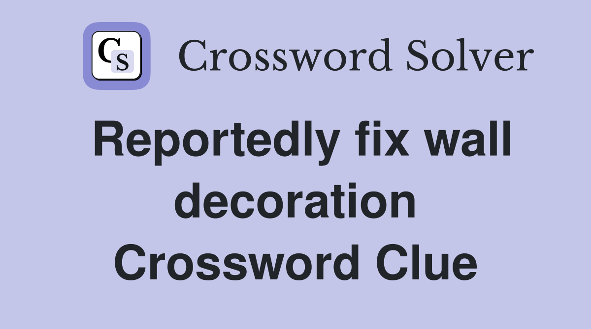 Reportedly fix wall decoration Crossword Clue