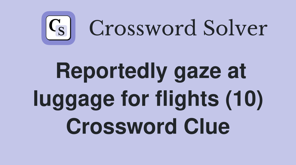 Reportedly gaze at luggage for flights (10) Crossword Clue