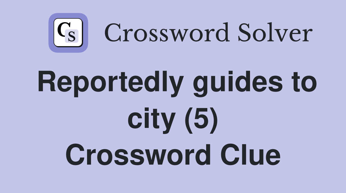 Reportedly guides to city (5) Crossword Clue