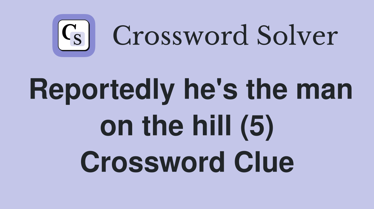 Reportedly he's the man on the hill (5) Crossword Clue