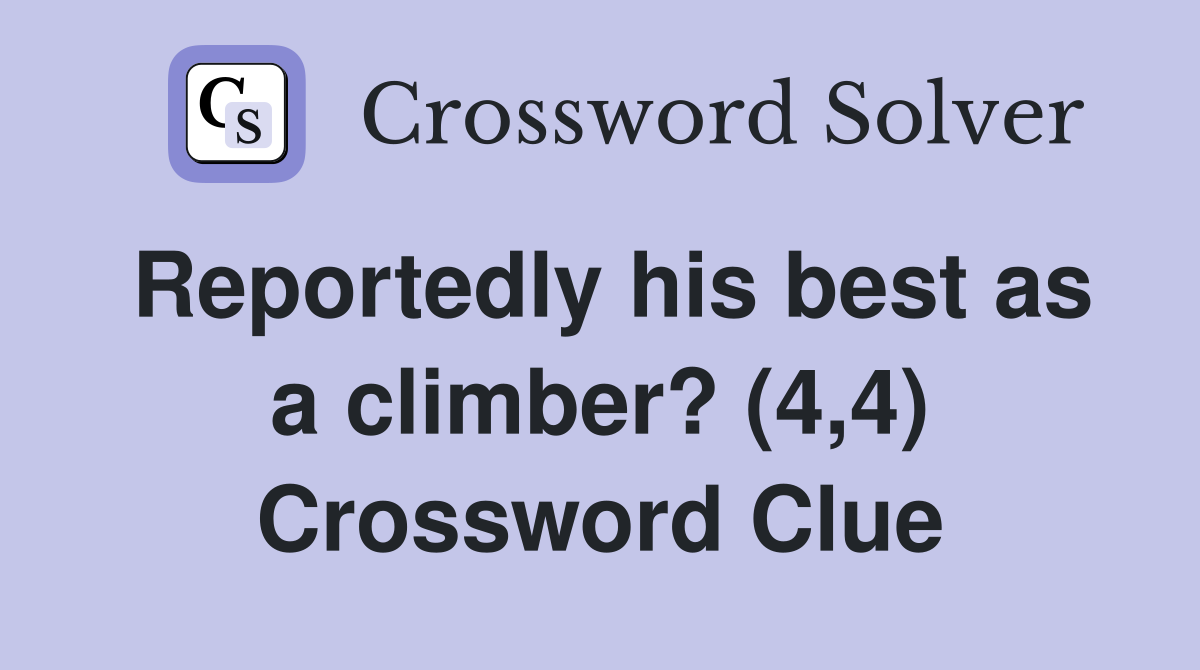 Reportedly his best as a climber? (4,4) Crossword Clue