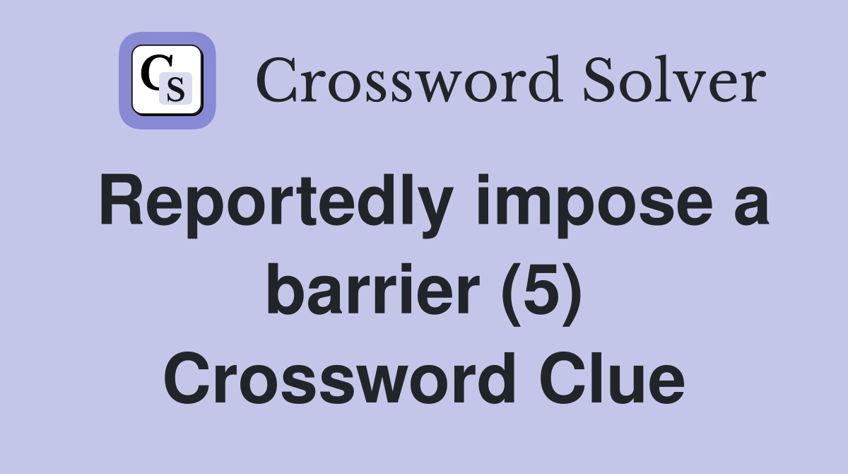 Reportedly impose a barrier (5) Crossword Clue