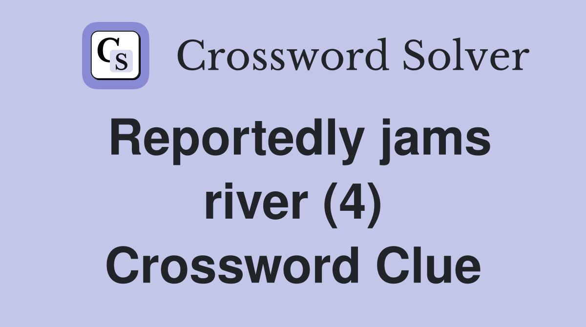Reportedly jams river (4) Crossword Clue