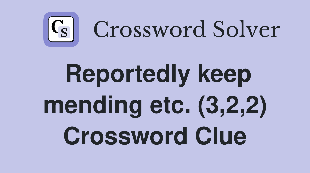 Reportedly keep mending etc. (3,2,2) Crossword Clue