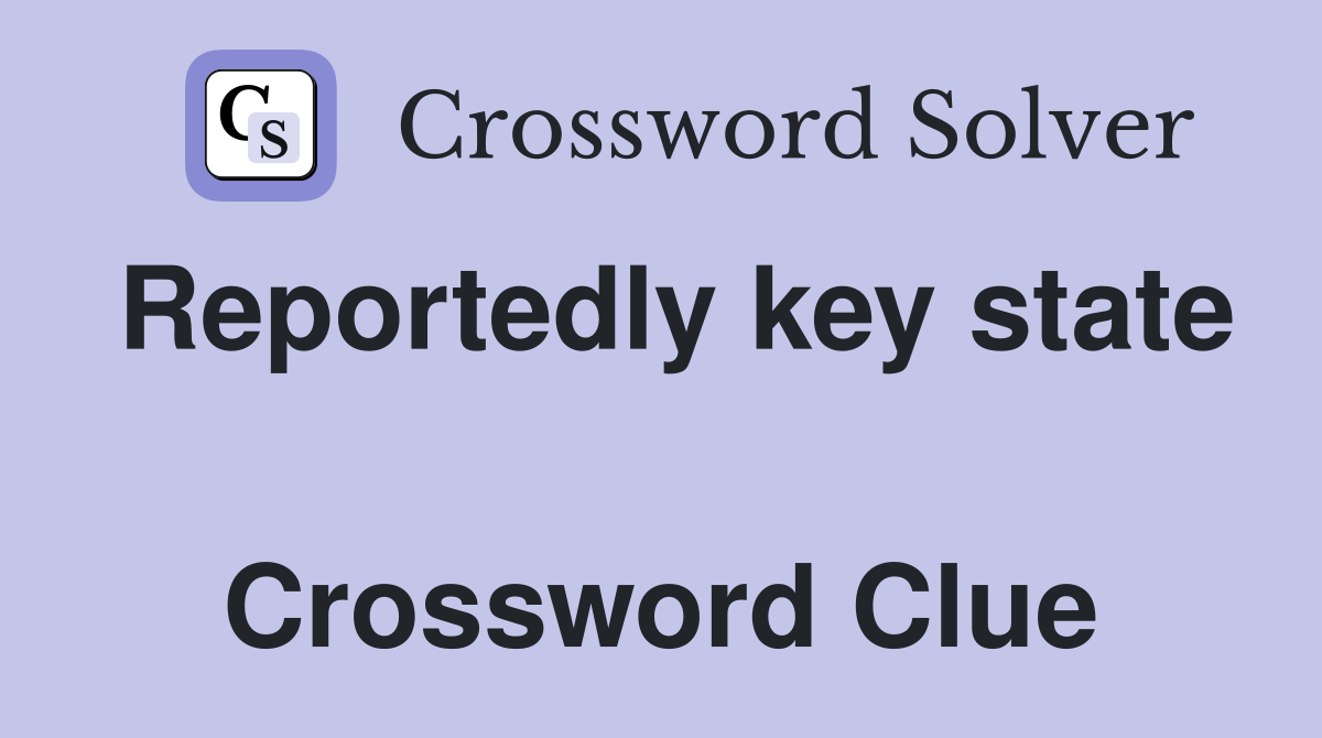 Reportedly key state  Crossword Clue