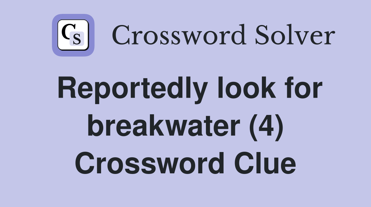 Reportedly look for breakwater (4) Crossword Clue