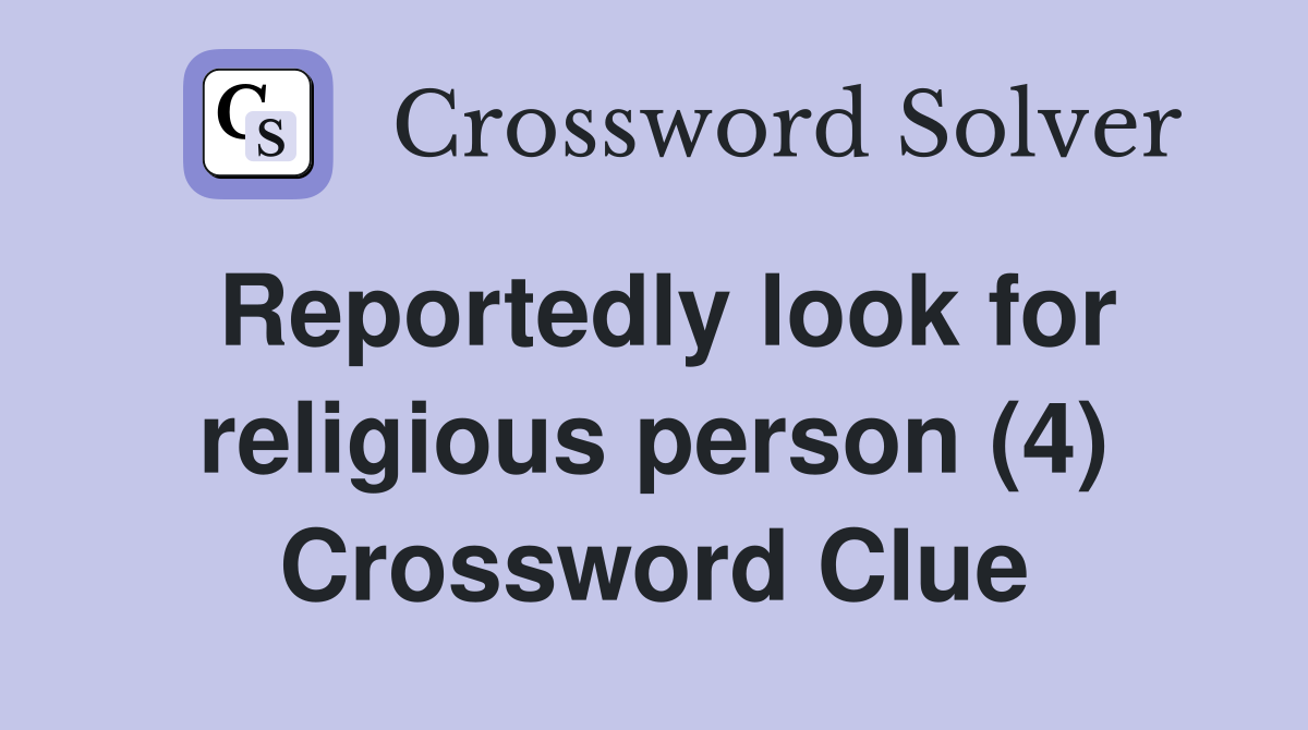 Reportedly look for religious person (4) Crossword Clue