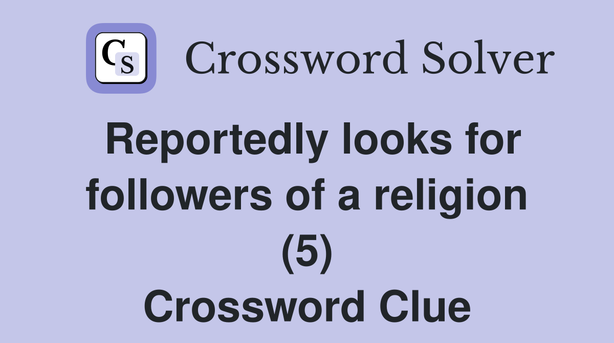 Reportedly looks for followers of a religion (5) Crossword Clue