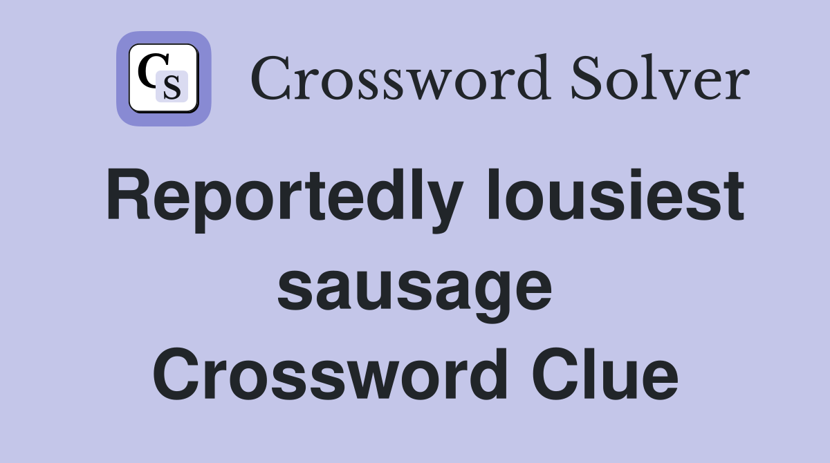 Reportedly lousiest sausage Crossword Clue