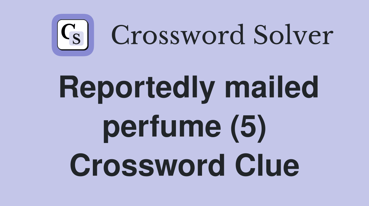 Reportedly mailed perfume (5) Crossword Clue