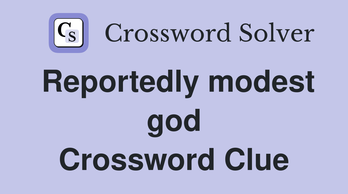 Reportedly modest god Crossword Clue