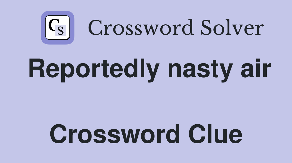 Reportedly nasty air  Crossword Clue