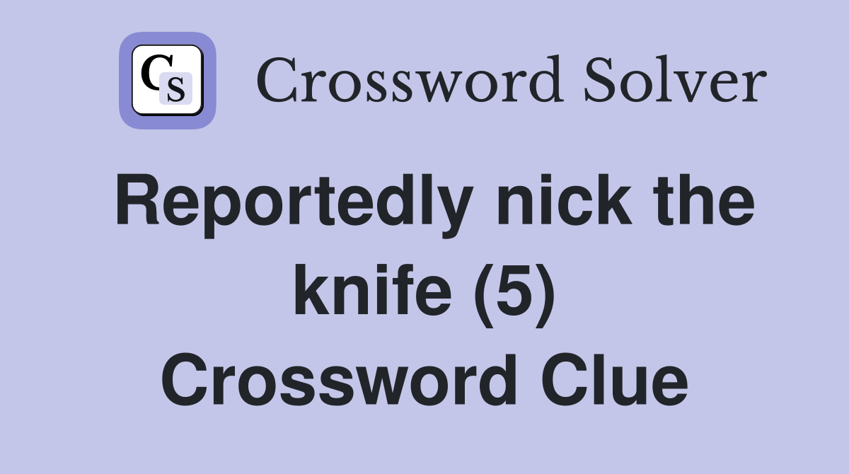 Reportedly nick the knife (5) Crossword Clue